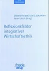 Reflexionsfelder integrativer Wirtschaftsethik.