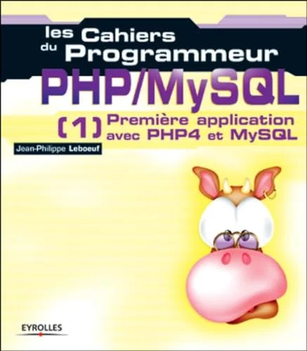 Les Cahiers du programmeur PHP/MySQL : Première application avec PHP4 et MySQL