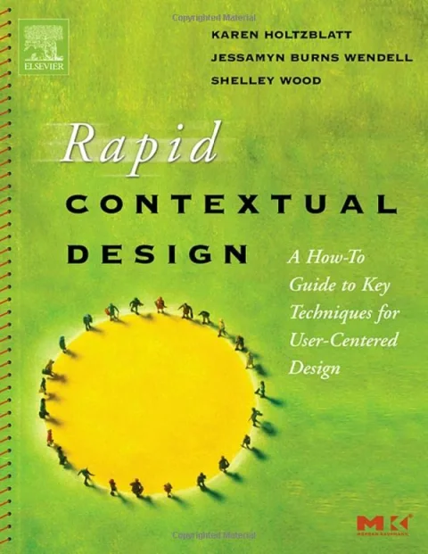 Rapid Contextual Design: A How-To Guide to Key Techniques for User-Centered Design