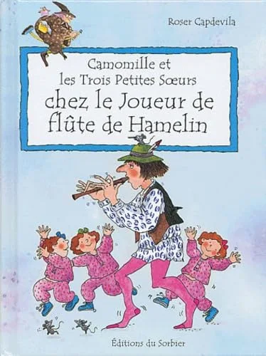 Camomille et les Trois Petites Soeurs : Chez le joueur de fl�te de Hamelin