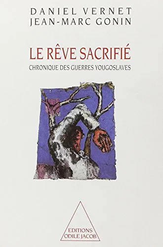 Le R�ve sacrifi� : Chronique des guerres yougoslaves