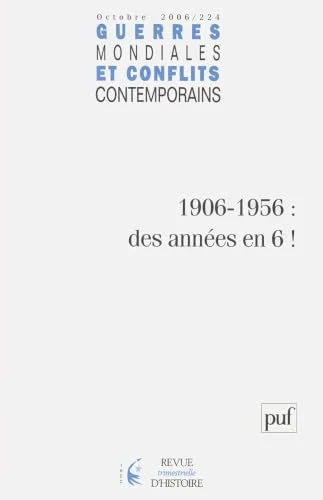 Guerres mondiales et conflits contemporains, N� 224, Octobre 2006 : 1906-1956 : des an�es en 6 !