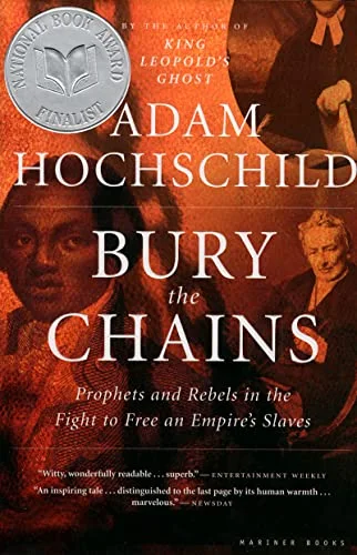 Bury the Chains: Prophets And Rebels in the Fight to Free an Empire's Slaves