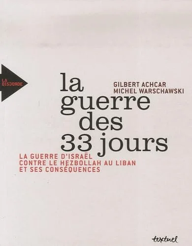 La guerre des 33 jours : La guerre d'Israël contre le Hezbollah au Liban et ses conséquences