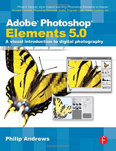 Adobe Photoshop Elements 5.0: A Visual Introduction to Digital Photography