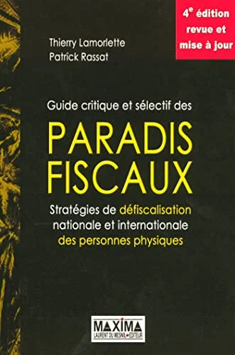Guide critique et sélectif des paradis fiscaux : Stratégies de défiscalisation nationale et internationale des personnes physiques