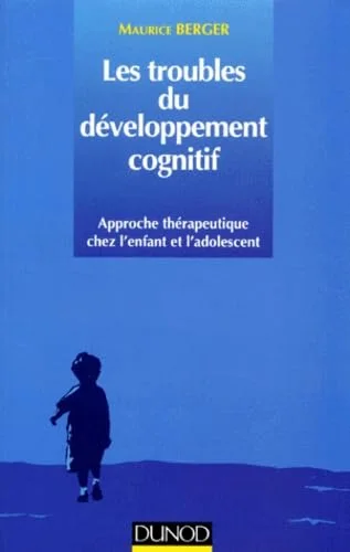 Les troubles du d�veloppement cognitif : Approche th�rapeutique chez l'enfant et l'adolescent
