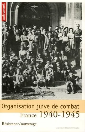Organisation juive de combat : Résistance/sauvetage. France 1940-1945