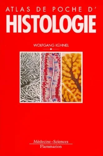 Atlas de poche d'histologie : Cytologie, histologie et anatomie microscopique � l'usage des �tudiants, 2e �dition