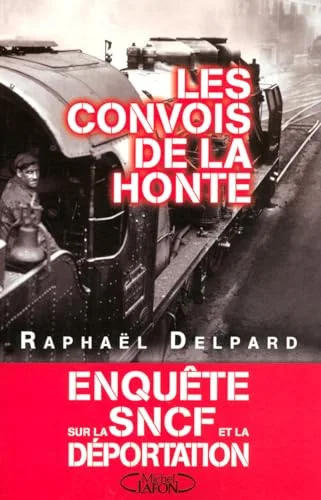 Les convois de la honte : Enquête sur la SNCF et la déportation (1941-1945)