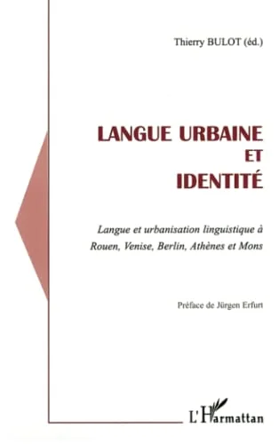 Langue urbaine et identit� : langue et urbanisation linguistique � Rouen, Venise, Berlin, Athenes et Mons